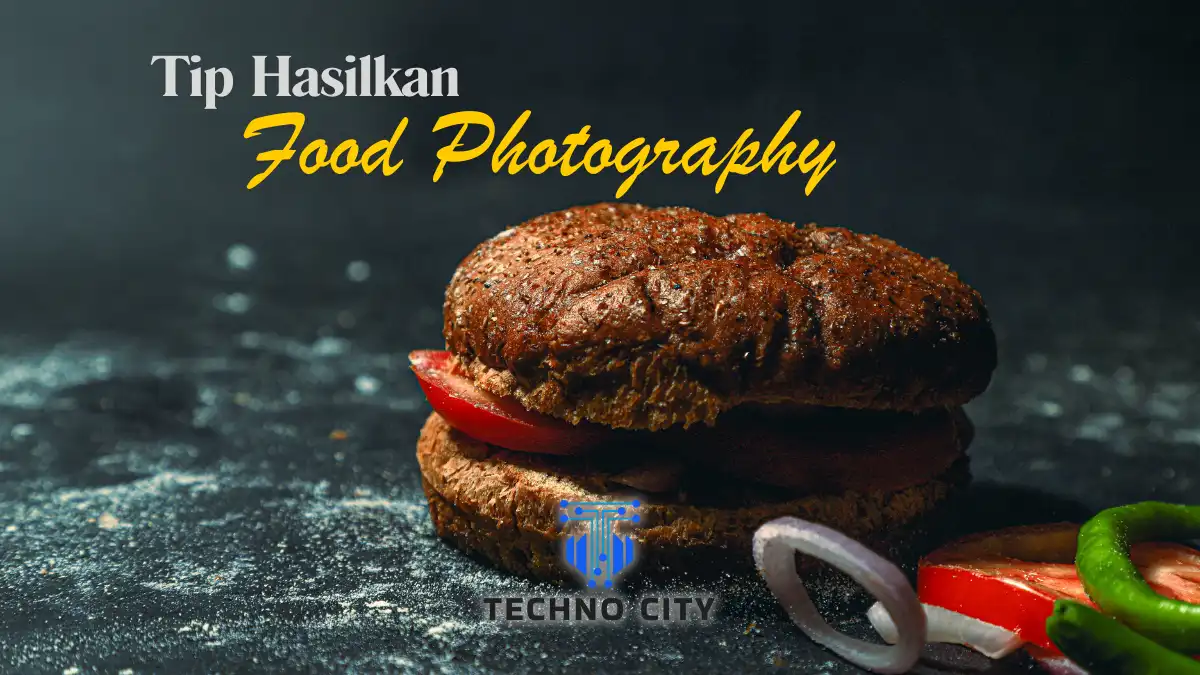 Tip Hasilkan Food Photography